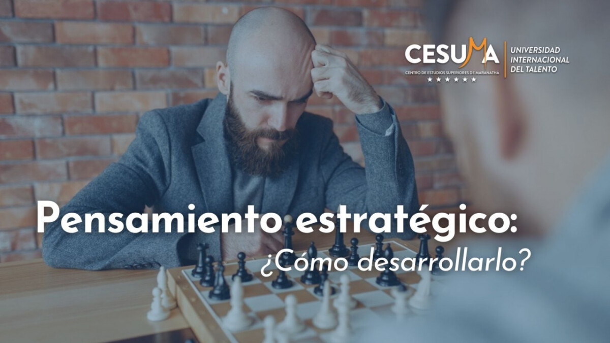Pensamiento estratégico: ¿cómo desarrollarlo? | 2024